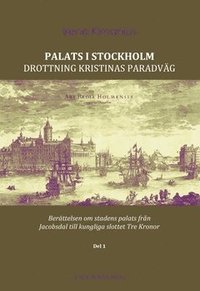 Bokomslag med en gammal målning av Stockholm. Texten Palats i Stockholm. Drottning Kristinas paradväg pryder omslaget.